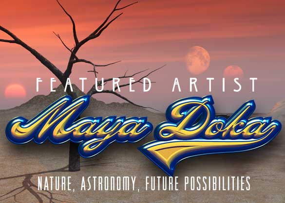 Featured Artist Maya Doka Nature, Astronomy, Future Possibilites