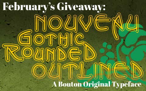 February's Giveaway: Nouveau Gothic Rounded Outline A Bouton Original Typeface