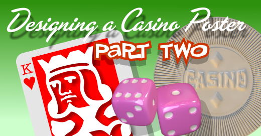 Designing a Casino Poster Part Two